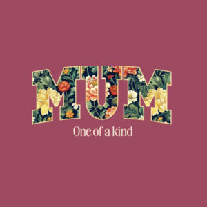 Mum - One of a kind Design